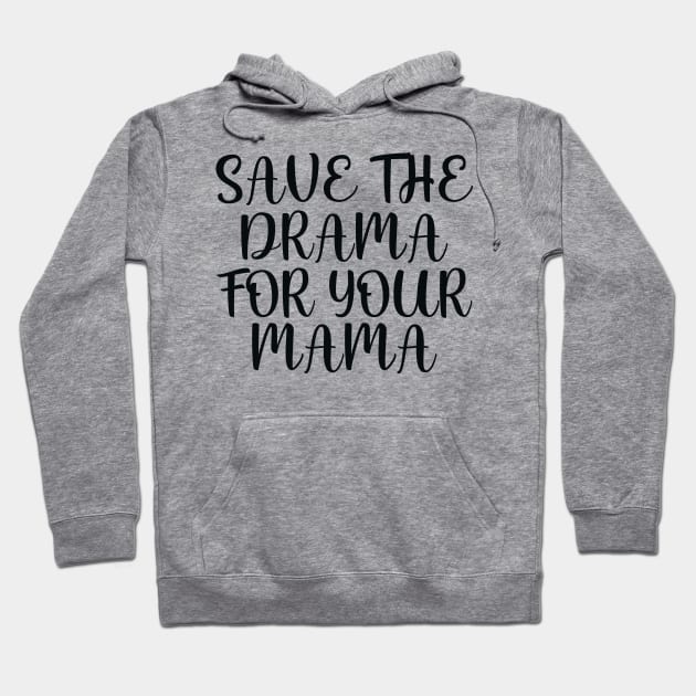 Save the drama for your mama Hoodie by colorsplash